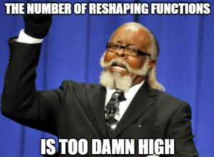too much reshaping functions